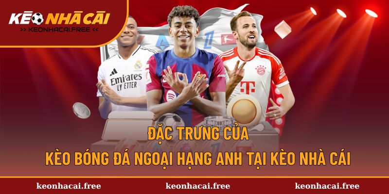 Đặc trưng của kèo Premier League