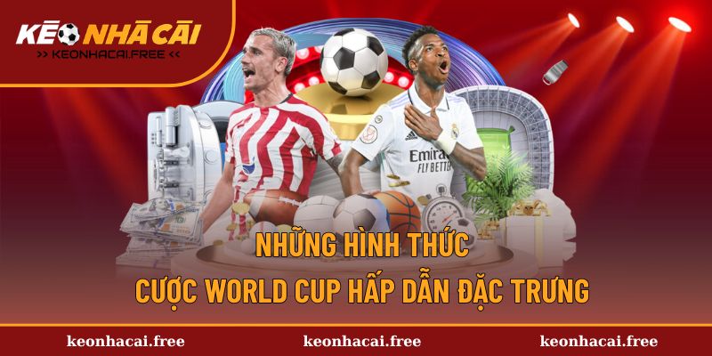 Hình thức cược kèo World Cup thường gặp
