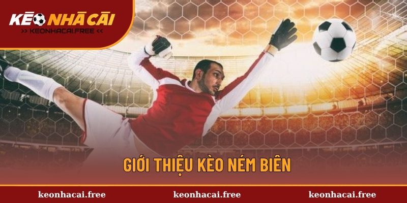 Khám phá kèo ném biên