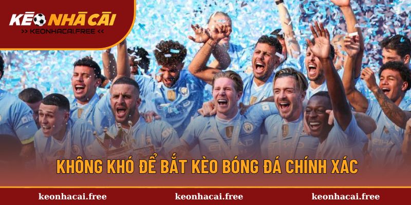 Không khó để bắt kèo bóng đá chính xác