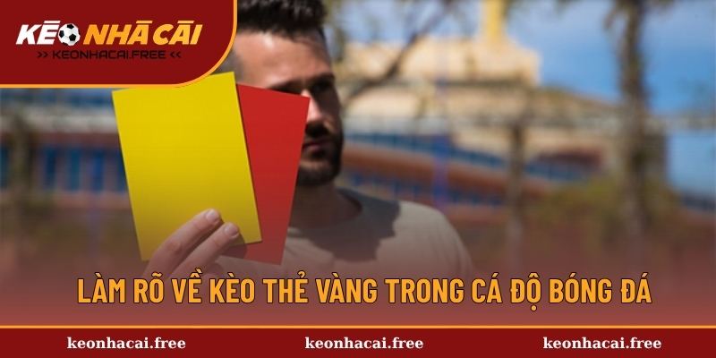 Làm rõ về kèo thẻ vàng trong cá độ bóng đá