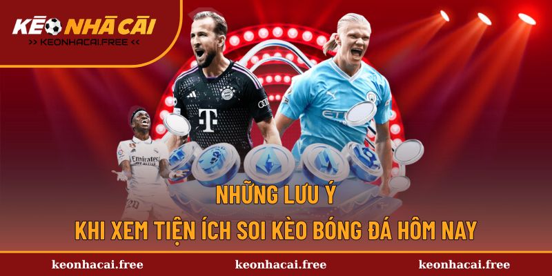 Những điểm cần lưu ý khi soi kèo hôm nay