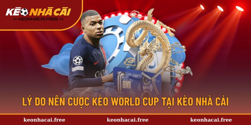 Ưu điểm kèo World Cup tại kèo nhà cái