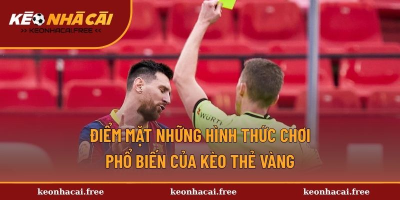 Điểm mặt những hình thức chơi phổ biến của kèo thẻ vàng