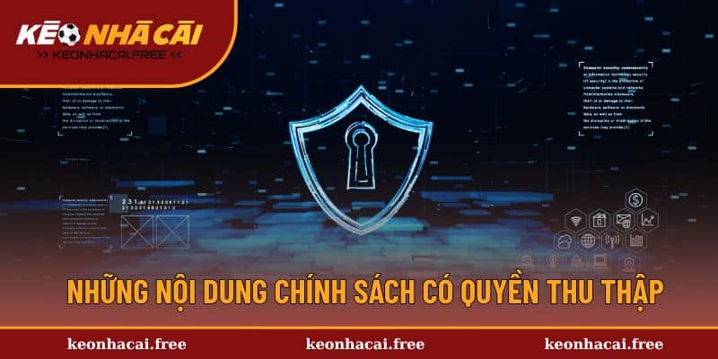 Những nội dung chính sách bảo mật có quyền thu thập