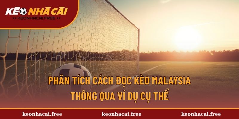 Phân tích cách đọc kèo Malaysia thông qua ví dụ cụ thể