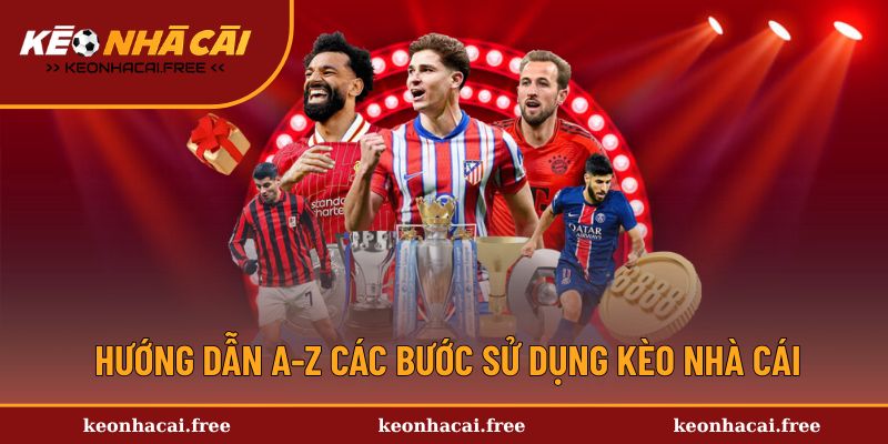 Hướng dẫn các bước sử dụng trong Kèo Nhà Cái 