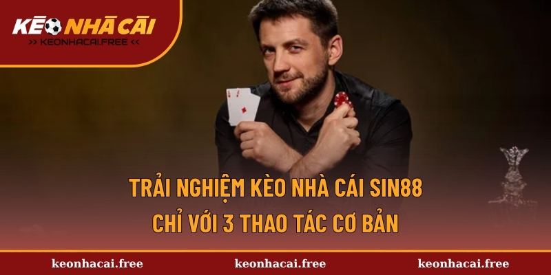 Trải nghiệm kèo nhà cái Sin88 chỉ với 3 thao tác cơ bản