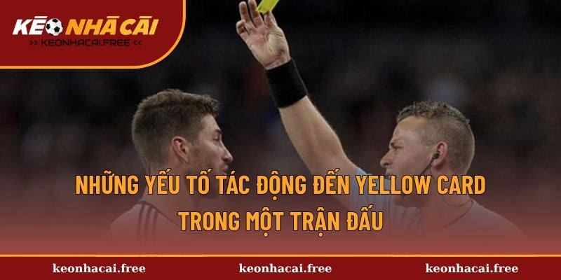 Những yếu tố tác động đến yellow card trong một trận đấu